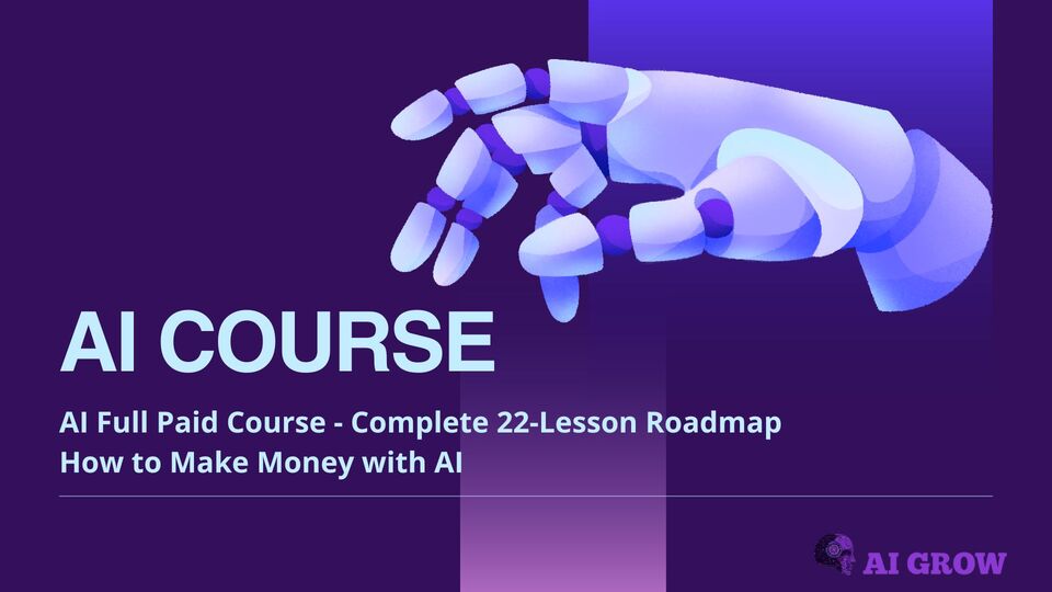 AI Full Paid Course - Complete 22 Lesson Roadmap. How to make money with AI.